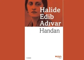 Handan Romanı Konusu ve Karakterleri | Halide Edip Adıvar’ın Psikolojik Romanı
