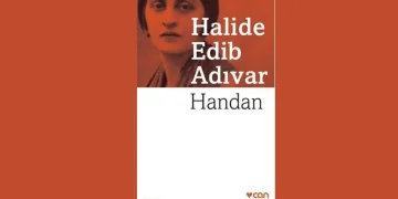 Handan Romanı Konusu ve Karakterleri | Halide Edip Adıvar’ın Psikolojik Romanı
