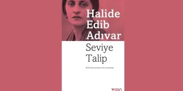 Seviye Talip Konusu ve Karakterleri | Halide Edip Adıvar’ın İlk Romanlarından Biri
