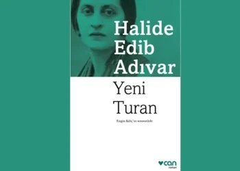 Yeni Turan Karakterleri ve Romanın Konusu | Halide Edip Adıvar’ın Siyasi Romanı