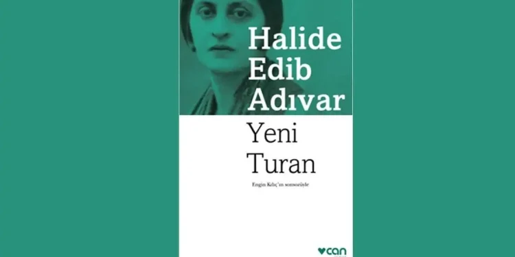 Yeni Turan Karakterleri ve Romanın Konusu | Halide Edip Adıvar’ın Siyasi Romanı